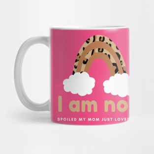 I am not spoiled my mom just loves me Mug